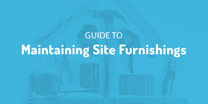 Guide to Maintaining Site Furnishings